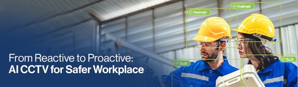 How AI Powered CCTV Enable Smart Industrial Safety and Monitoring